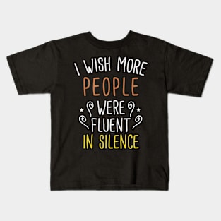 I Wish More People Were Fluent in Silence Funny Humor Saying Kids T-Shirt